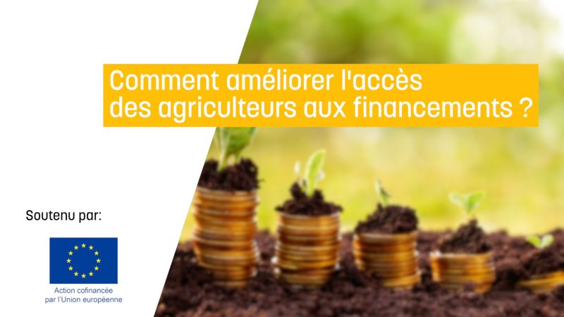 Comment améliorer l'accès des agriculteurs aux financements ?